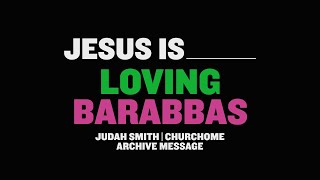 JESUS IS SERIES  Jesus is Loving Barabbas Judah Smith [upl. by Gisella]