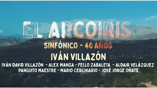 Iván Villazón  El Arcoíris Sinfónico 40 Años [upl. by Yecnuahc567]