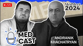 Medcast Special Live Episode  MedMeet 2024  Անդրանիկ Խաչատրյան [upl. by Davilman]