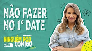 Não fazer no 1º date  Ninguém Pod Comigo  Ep 23  RFM [upl. by Tager]