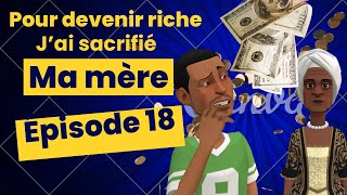 Pour devenir riche j’ai sacrifié ma mère  Épisode 18 [upl. by Jackelyn]