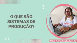 Videoaula sobre os sistemas de produção conceito geral de sistema e seus elementos [upl. by Ahsiela786]