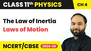 The Law of Inertia  Laws of Motion  Class 11 Physics Chapter 4  CBSE 202425 [upl. by Maurene]