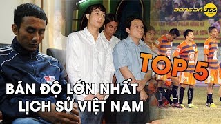 Top 5 vụ án bán độ lớn nhất lịch sử bóng đá Việt Nam [upl. by Animsay724]