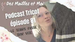 Podcast tricot épisode 81 le temps file podcasttricot vlogtricot tricot tutorieltricot couture [upl. by Alwyn]