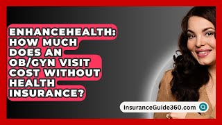 EnhanceHealth How Much Does An ObGyn Visit Cost Without Health Insurance  InsuranceGuide360com [upl. by Leah325]