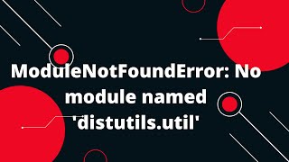 ModuleNotFoundError No module named distutilsutil [upl. by Ilrebmik967]