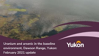 Uranium and Arsenic in the Baseline Environment Dawson Range Yukon [upl. by Dloreh]