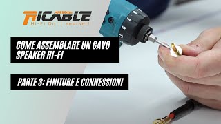 Ricable Custom come costruire un cavo HiFi speaker di potenza  Parte 3 finiture e connessioni [upl. by Questa]