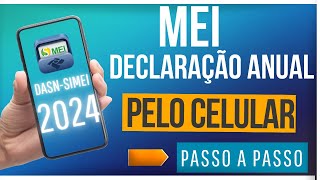 MEI DECLARAÇÃO ANUAL 2024  PELO CELULAR  PASSO A PASSO  DE GRAÇA [upl. by Skiba]