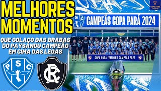 PAYSANDU X REMO  FINAL DA COPA PARÁ FEMININO 2024  Melhores Momentos  Notícias do Paysandu SC [upl. by Naleag]