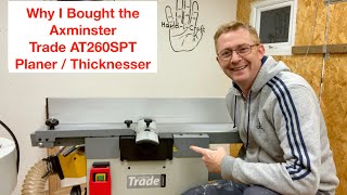 Why I Bought the Axminster Trade SPT260 Planer  Thicknesser [upl. by Nnarual]