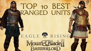 Top 10 Ranged Units in Eagle Rising for Mount amp Blade Bannerlord [upl. by Haletta]