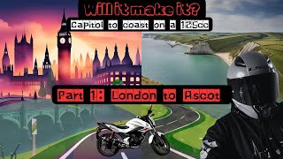 WILL IT MAKE IT Capitol to Coast on a 125cc Part 1 London to Ascot [upl. by Koosis990]