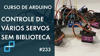 CONTROLE DE VÃRIOS SERVOS SEM BIBLIOTECA  Curso de Arduino 233 [upl. by Notrem592]