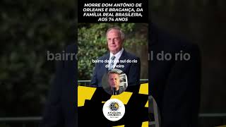 O príncipe Dom Antônio de Orleans e Bragança morreu na manhã desta sextafeira 8 aos 74 anos [upl. by Ajad12]