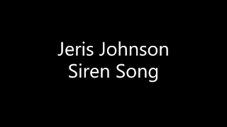 Jeris Johnson  Siren Song Lyrics [upl. by Ynnhoj246]