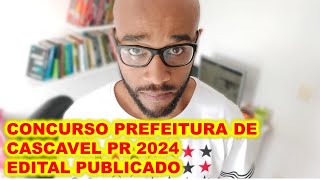 Concurso Cascavel PR 2024  edital publicado para diversos cargos  Professor  Guarda Municipal [upl. by Staal]