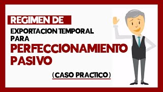 ✈️ Regimen de Exportación Temporal para el Perfeccionamiento Pasivo  CASO PRACTICO [upl. by Ylro]