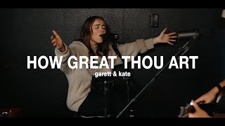 How Great Thou Art  Garett amp Kate [upl. by Twum938]