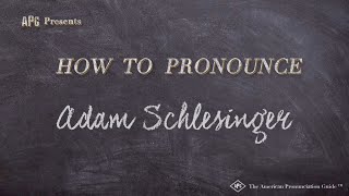 How to Pronounce Adam Schlesinger Real Life Examples [upl. by Anuahs]