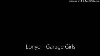 Lonyo  Garage Girls [upl. by Kazim913]