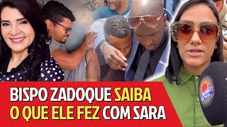 BISPO ZADOQUE VEJA COMO FOI  CASO SARA MARIANO [upl. by Ebanreb]