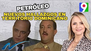 Petróleo nuevos hallazgos en territorio dominicano  Nuria Piera [upl. by Poppas]