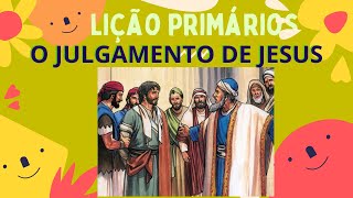 O JULGAMENTO DE JESUS  LIÇÃO 10 PRIMÁRIOS 1 TRIMESTRE ANO D  11032023 [upl. by Tressia]