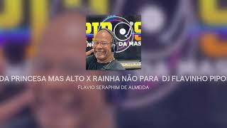 MELÔ DA PRINCESA MAS ALTO X RAINHA NÃO PARA DJ FLAVINHO PIPOS 2025 [upl. by Ponzo]