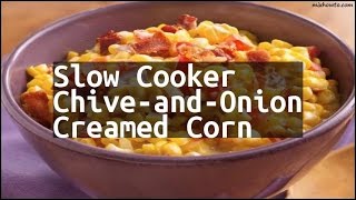 Recipe Slow Cooker ChiveandOnion Creamed Corn [upl. by Dav]