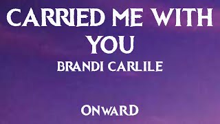 Carried Me With You Lyrics  Brandi Carlile from Onward [upl. by Kean771]