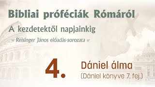 Bibliai próféciák Rómáról 4  Dániel álma Dániel 7 fejezete  Reisinger János [upl. by Edme372]