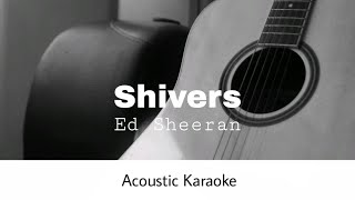 Ed Sheeran  Shivers Acoustic Karaoke [upl. by Roice]