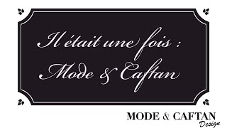 Collection « Il était une fois Mode amp Caftan » By Mode amp Caftan Design [upl. by Inram]