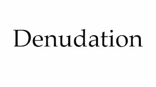 How to Pronounce Denudation [upl. by Latimore]