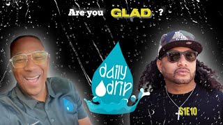 How to be GLAD this Week  Daily Drip Podcast  S1E10 [upl. by Yesnikcm65]