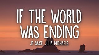 Jp Saxe  If The World Was Ending Lyrics Ft Julia Michaels [upl. by Maurice]