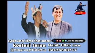 Habib Ullah tora kostani new song  Jibran Khan armani new song kostani kostani tarna 2024 [upl. by Decima79]