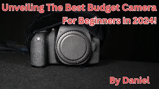 Unveiling The Best Budget Camera For Beginners in 2024 [upl. by Oicapot]