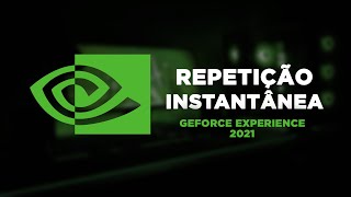 Repetição Instantânea  Geforce Experience 2021 [upl. by Inami]