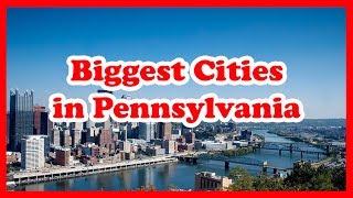 Top 5 Biggest Cities in Pennsylvania  US Travel Guide [upl. by Nikkie]