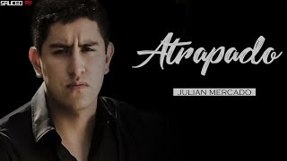 Letra Atrapado  Julian Mercado 2018 [upl. by Ulita]