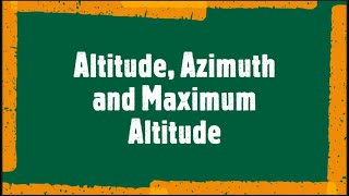 Finding Azimuth Altitude and Maximum Altitude [upl. by Gisella139]