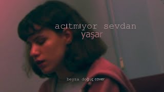 Beyza Doğuç  Acıtmıyor Sevdan Yaşar Cover [upl. by Elimaj]