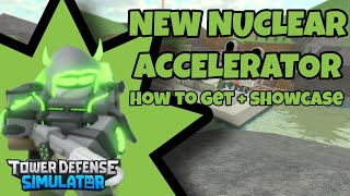 NEW NUCLEAR ACCELERATOR  HOW TO GET IT  SHOWCASE  Roblox Tower Defense Simulator [upl. by Yelnet514]