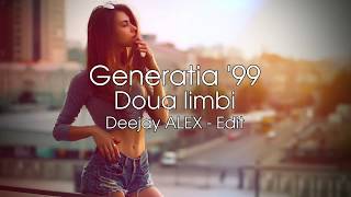 Generatia 99  Doua limbi  Deejay ALEX  Edit 2019 [upl. by Leinnad256]