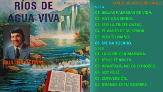 PAULINO BERNAL  🌊RÍOS DE AGUA VIVA🌊  ÁLBUM COMPLETO AUDIO DE DISCO DE VINILO [upl. by Hillie23]