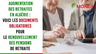 Augmentation 💹 des retraites en Algérie  voici les documents obligatoires pour le renouvellement [upl. by Kisor]