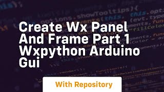 Create wx panel and frame part 1 wxpython arduino gui [upl. by Mhoj756]